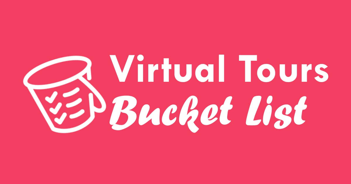 The Top 10 Bucket List Adventures: Virtual Tours